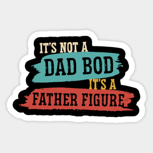 It's Not A Dad Bod It's A Father Figure Father's Day Funny Sticker